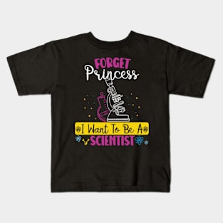 Forget Princess I Want To Be A Scientist Girl Science Kids T-Shirt